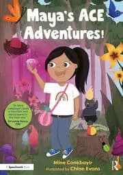Maya's ACE Adventures A Story to Celebrate Children's Resilience Following Adverse Childhood Experiences