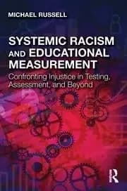 Systemic Racism and Educational Measurement Confronting Injustice in Testing Assessment and Beyond