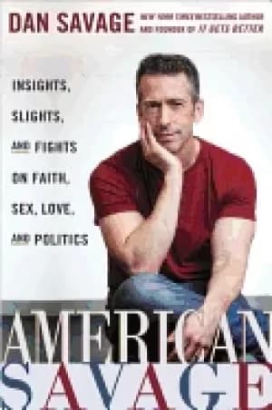 american savage insights slights and fights on faith sex love and politics