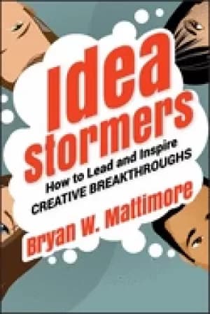 idea stormers how to lead and inspire creative breakthroughs mattimore brya