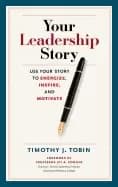 your leadership story use your story to energize inspire and motivate
