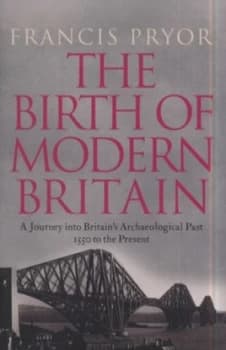 The Birth of Modern Britain by Francis Pryor Hardback