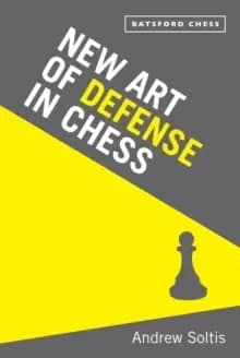 New Art of Defence in Chess : chess defence tactics classic