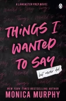 Things I Wanted To Say by Monica Murphy