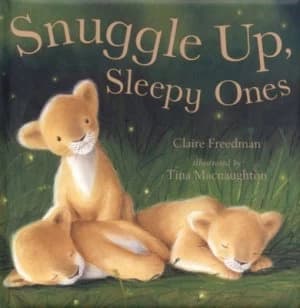 Snuggle up Sleepy Ones by Claire Freedman and Tina Macnaughton Hardback