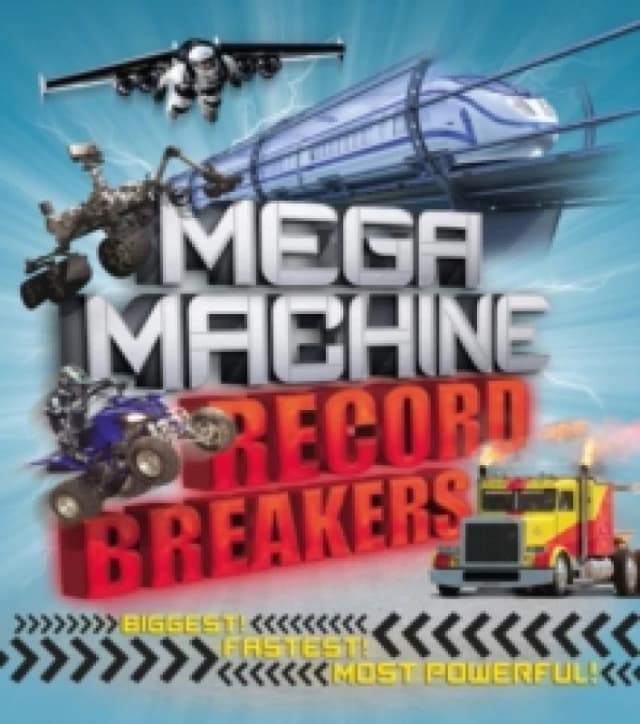 Mega Machine Record Breakers : Biggest! Fastest! Most Powerful! Paperback / softback