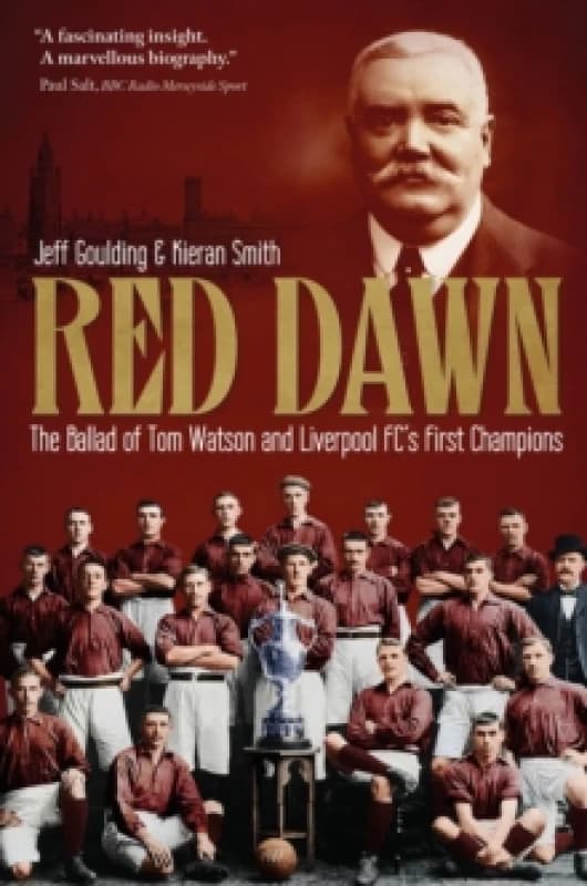 Red Dawn : The Ballad of Tom Watson and Liverpool FC's First Champions Hardback