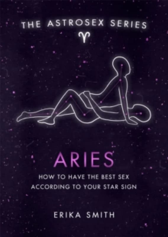 Astrosex: Aries : How to have the best sex according to your star sign Hardback