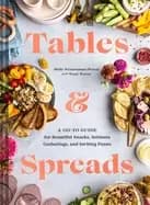 tables and spreads a go to guide for beautiful snacks intimate gatherings