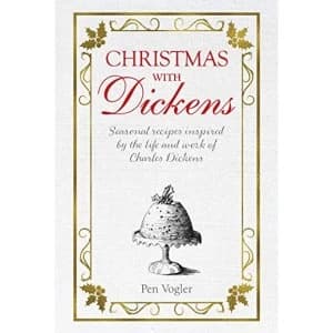 Christmas with Dickens Seasonal Recipes Inspired by the Life and Work of Charles Dickens Hardback 2018