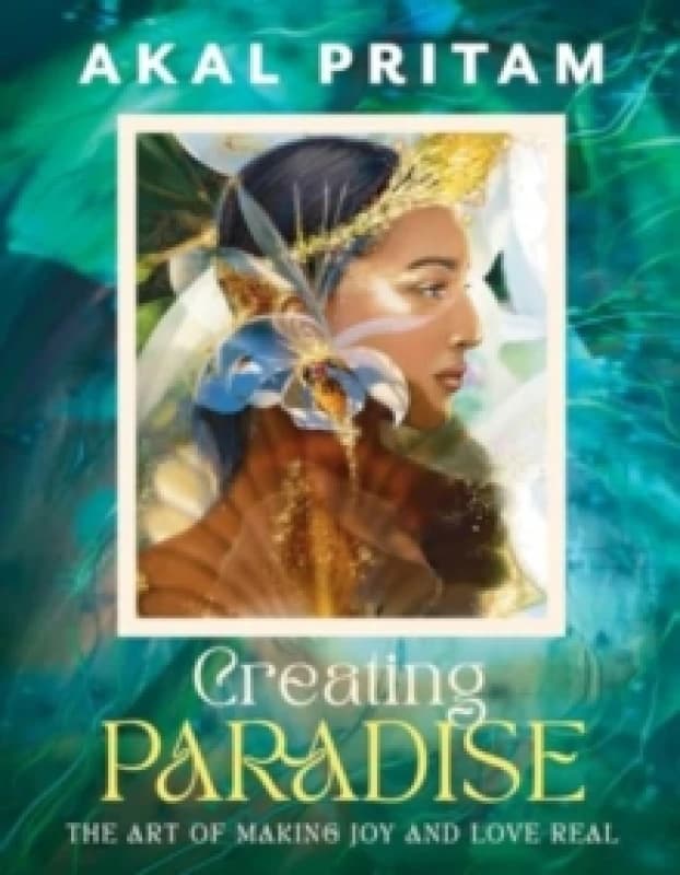 Creating Paradise : The art of making joy and love real Paperback / softback