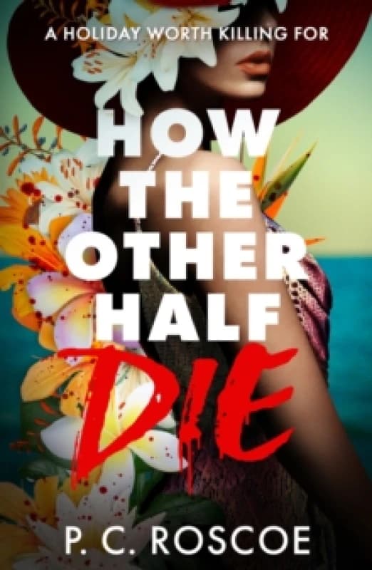 How the Other Half Die : This steamy YA thriller is Gossip Girl meets the White Lotus Paperback / softback