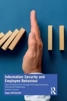Information Security and Employee Behaviour : How to Reduce Risk Through Employee Education, Training and Awareness