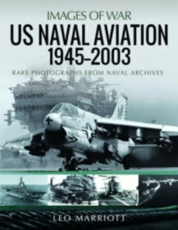US Naval Aviation, 1945 2003 : Rare Photographs from Naval Archives Paperback / softback