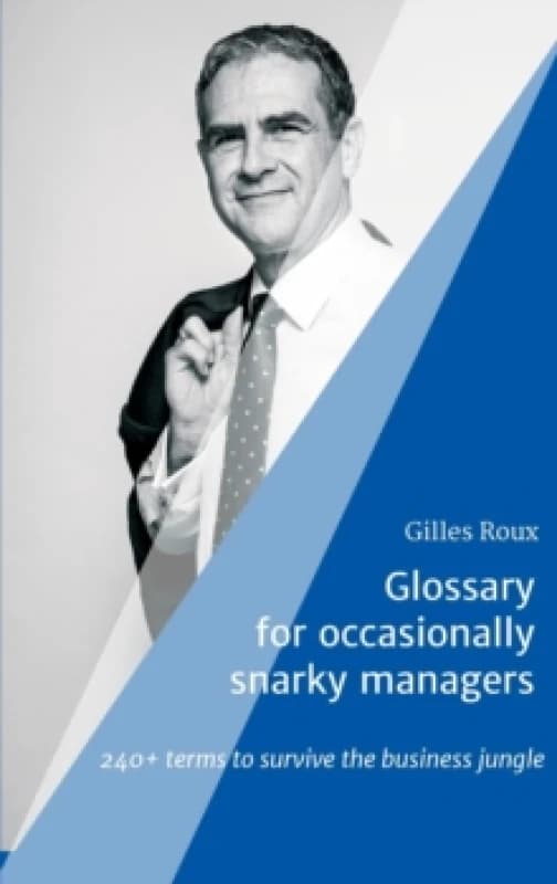 Glossary for occasionally snarky managers : 240+ terms to survive the business jungle Hardback