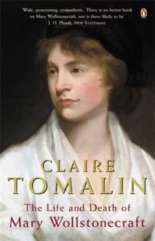 The Life and Death of Mary Wollstonecraft by Claire Tomalin Book