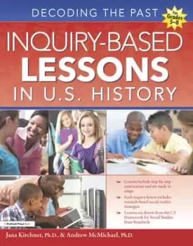 Inquiry-Based Lessons in U.S. HistoryDecoding the Past (Grades 5-8)