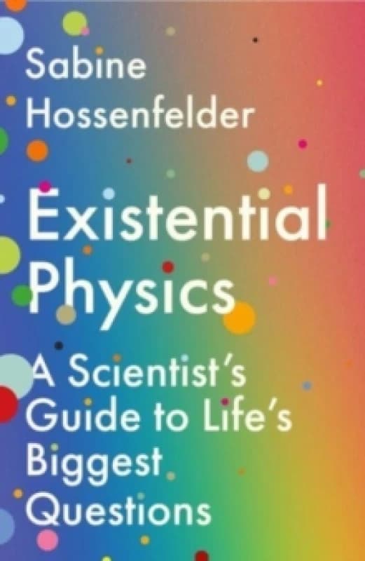 Existential Physics : A Scientists Guide to Lifes Biggest Questions Paperback / softback