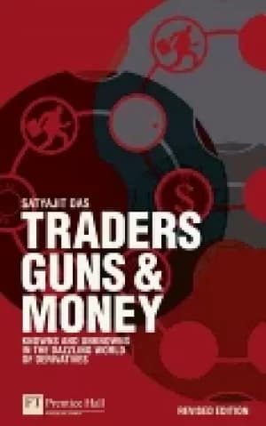 traders guns and money knowns and unknowns in the dazzling world of derivat