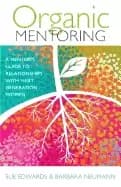 organic mentoring a mentors guide to relationships with next generation wom