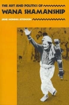 The Art and Politics of Wana Shamanship by Jane Monnig Atkinson Paperback