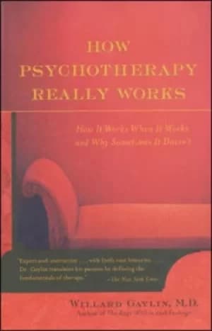 How psychotherapy really works by Willard Gaylin