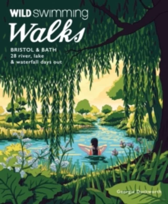 Wild Swimming Walks Bristol & Bath : 28 River, Lake and Waterfall Days out in Somerset, Wiltshire and Gloucestershire (Travel Guide) Paperback / softb