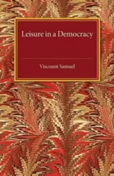 Leisure in a Democracy by Viscount Samuel Book
