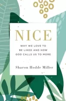 Nice : Why We Love to Be Liked and How God Calls Us to More