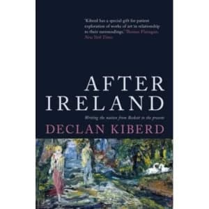 After Ireland : Writing the Nation from Beckett to the Present