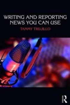 Writing and Reporting News You Can Use by Tammy Trujillo Book