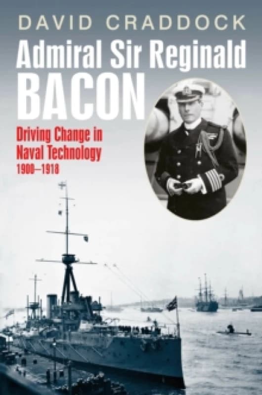 Admiral Sir Reginald Bacon. Hardback. By David Craddock Books