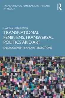 Transnational Feminisms, Transversal Politics and Art : Entanglements and Intersections