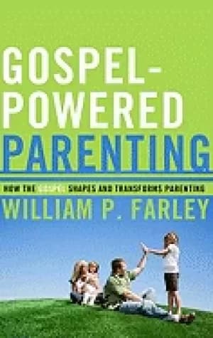 gospel powered parenting how the gospel shapes and transforms parenting