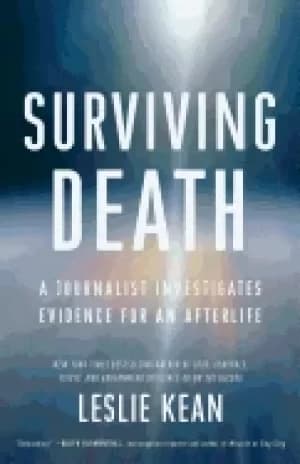 surviving death a journalist investigates evidence for an afterlife