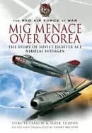mig menace over korea the story of soviet fighter ace nicolai sutiagian