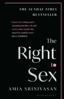 The Right to Sex : Shortlisted for the Orwell Prize 2022