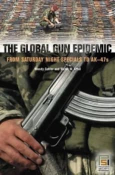 The Global Gun Epidemic by Wendy Cukier Hardback