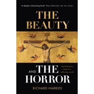 The Beauty and the Horror : Searching For God In A Suffering World