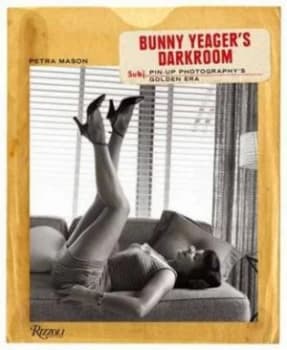 Bunny Yeagers Darkroom by Petra Mason Hardback