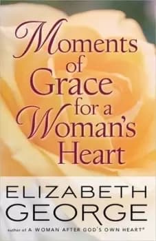 Moments of Grace for a Womans Heart by Elizabeth George