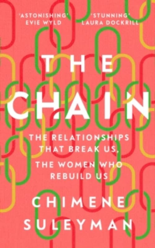 The Chain : The Relationships That Break Us, the Women Who Rebuild Us Hardback