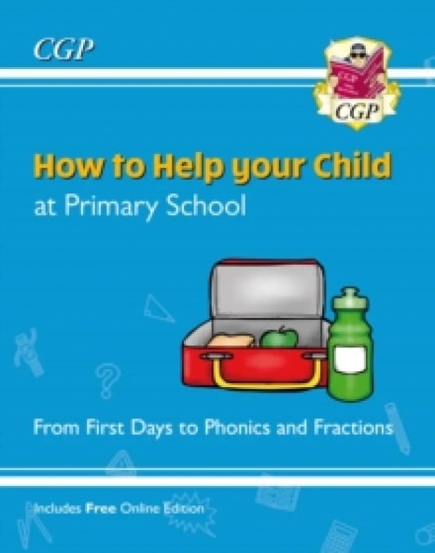 How to Help your Child at Primary School: From First Days to Phonics and Fractions Paperback / softback