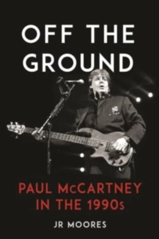 Off the Ground : Paul McCartney in the 1990s Hardback