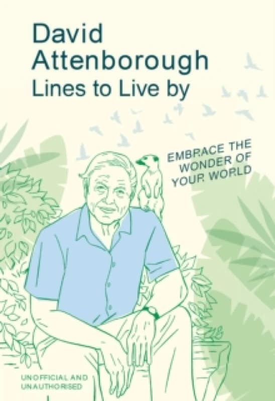 David Attenborough Lines to Live By : Embrace the wonder of your world Hardback