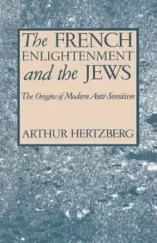 The French Enlightenment and the Jews by Arthur Hertzberg
