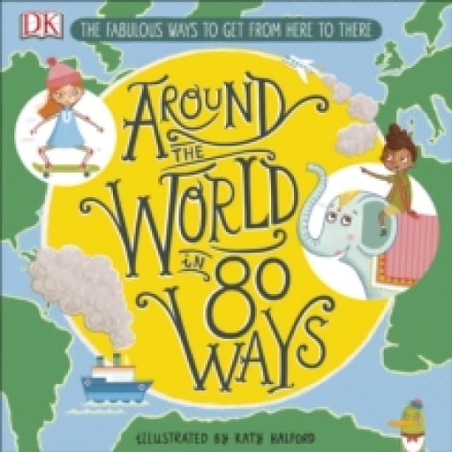 Around The World in 80 Ways : The Fabulous Inventions that get us From Here to There Hardback