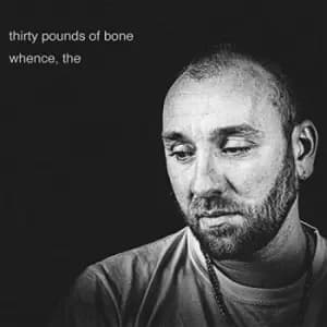 Thirty Pounds Of Bone - Whence, The Vinyl