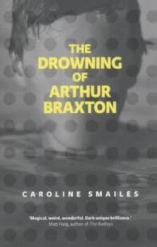 The Drowning of Arthur Braxton by Caroline Smailes Paperback