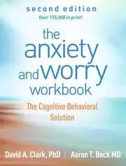 The Anxiety and Worry Workbook Second Edition The Cognitive Behavioral Solution